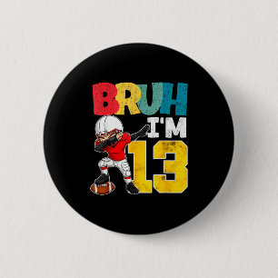 Bruh I'm 13 Year Old Football Player Boy 13th Birt Button