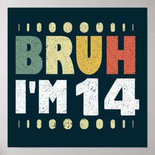 Bruh I'm 14 Years Old Girl Boy Fourteenth Birthday Poster