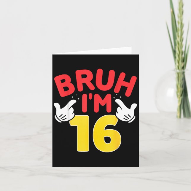 Bruh I'm 16 Year Old Boys Girls It's My 16th Birth Card (Front)