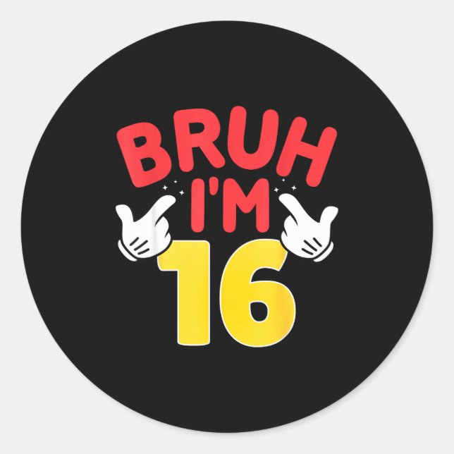 Bruh I'm 16 Year Old Boys Girls It's My 16th Birth Classic Round Sticker (Front)