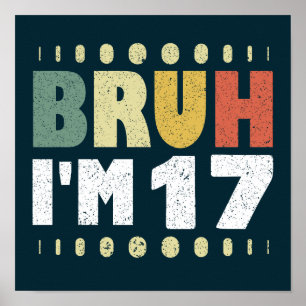 Bruh I'm 17 Years Old Girl Boy 17th Birthday Party Poster
