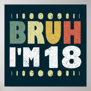 Bruh I'm 18 18th Birthday Girls Boys Eighteen Year Poster