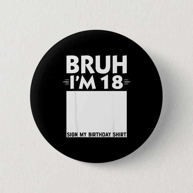 Bruh Im 18 Year Old Gifts 18th Birthday Boy Sign M Button (Front)
