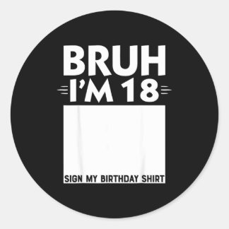 Bruh Im 18 Year Old Gifts 18th Birthday Boy Sign M Classic Round Sticker