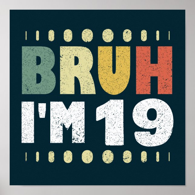 Bruh I'm 19 Nineteenth Birthday Girls Boys Funny  Poster (Front)