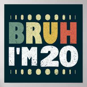 Bruh I'm 20 Years Old Girl Boy Vintage Funny Poster