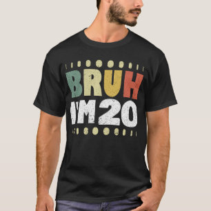 Bruh I'm 20 Years Old Girl Boy Vintage Funny T-Shirt