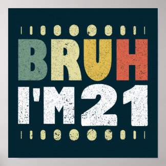 Bruh I'm 21 Years Old Women Men 21st Birthday Poster