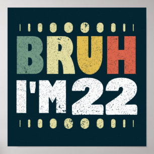 Bruh I'm 22 Years Old Funny 22nd Birthday Party Poster