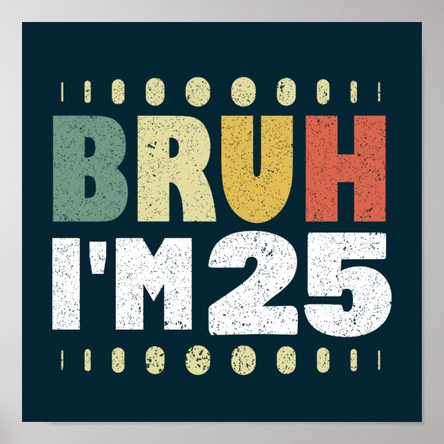Bruh I'm 25 Years Old Funny 25th Birthday Vintage  Poster (Front)