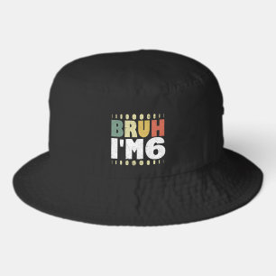 Bruh I'm 6 6th Birthday Vintage Funny Girls Boys Bucket Hat