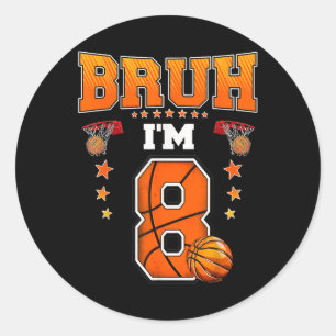 Bruh Im 8 Year Old Baller Basketball 8th Birthday  Classic Round Sticker