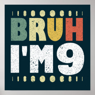 Bruh I'm 9 Ninth Birthday Funny Girls Boys Poster