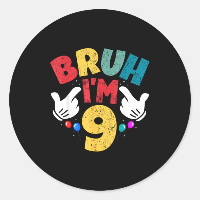 Bruh I'm 9 Year Old Boys Girls It's My 9th Birthda Classic Round Sticker (Front)