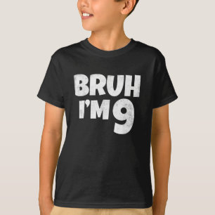 Bruh I'm 9 Year Old Gifts 9th Birthday Boy Nine T-Shirt