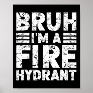Bruh I'm A Fire Hydrant Costume Halloween Fire Hyd Poster