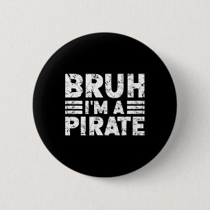 Bruh I'm A Pirate Costume Halloween Pirate  Button