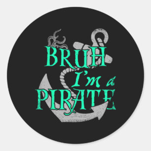 Bruh I'm A Pirate Funny Halloween Skeleton Costume Classic Round Sticker