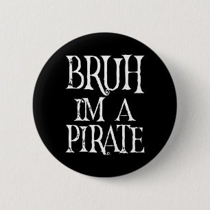 Bruh I'm A Pirate Halloween Birthday Pretend I'm A Button