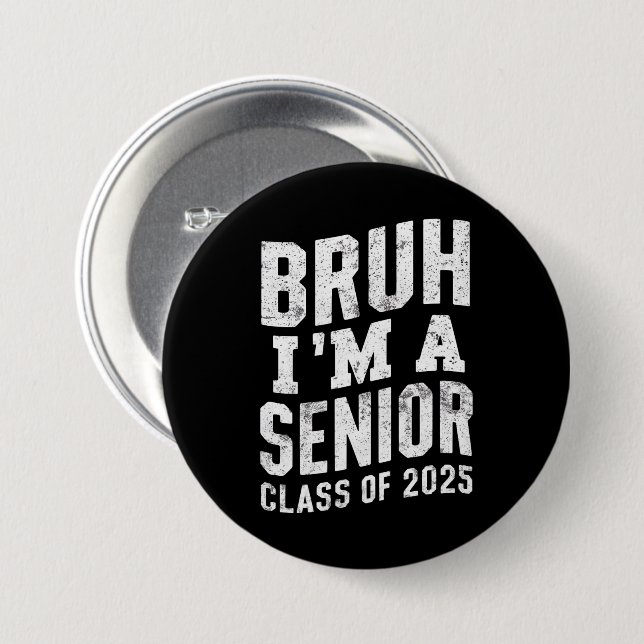 Bruh I'm A Senior Class Of 2025 Graduation  Button (Front & Back)