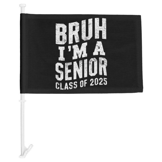Bruh I'm A Senior Class Of 2025 Graduation  Car Flag (Front)