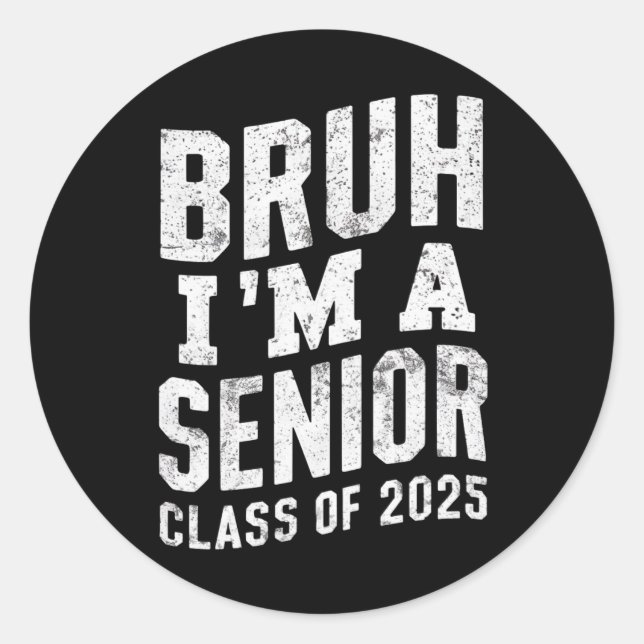 Bruh I'm A Senior Class Of 2025 Graduation  Classic Round Sticker (Front)