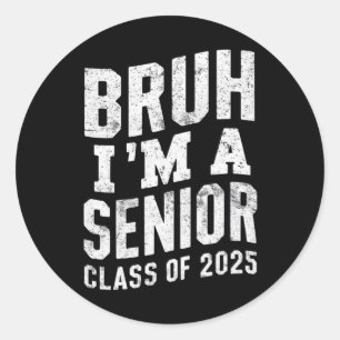 Bruh I'm A Senior Class Of 2025 Graduation Classic Round Sticker