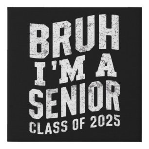 Bruh I'm A Senior Class Of 2025 Graduation  Faux Canvas Print