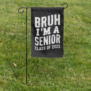 Bruh I'm A Senior Class Of 2025 Graduation Garden Flag