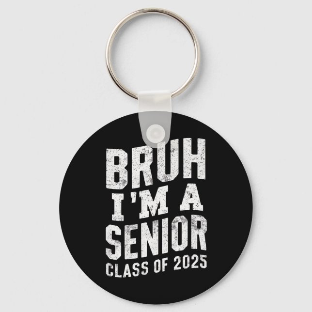 Bruh I'm A Senior Class Of 2025 Graduation  Keychain (Front)