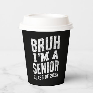 Bruh I'm A Senior Class Of 2025 Graduation Paper Cups