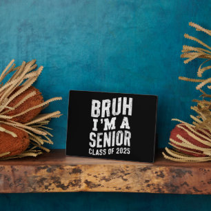 Bruh I'm A Senior Class Of 2025 Graduation Plaque