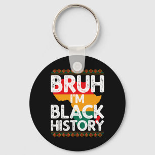 Bruh I'm Black History Shirt Celebrate Black Histo Keychain