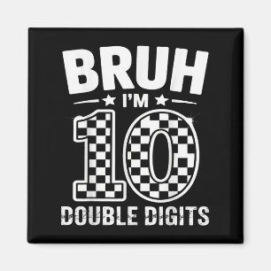 Bruh Im Double Digits 10 Year Old 10th Birthday Bo Magnet