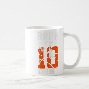 Bruh Im Double Digits 10th Basketball Player Birth Coffee Mug