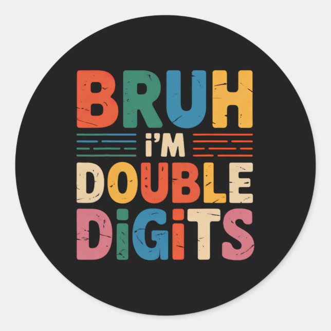 Bruh I'm Double Digits 10th Birthday 10 Year Old B Classic Round Sticker (Front)