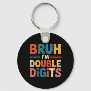 Bruh I'm Double Digits 10th Birthday 10 Year Old B Keychain
