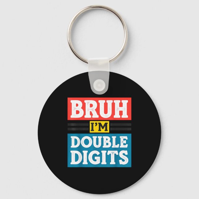 Bruh I'm Double Digits 10th Birthday 10 Year Old B Keychain (Front)