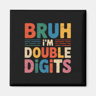 Bruh I'm Double Digits 10th Birthday 10 Year Old B Magnet