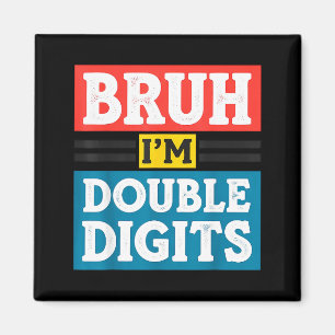 Bruh I'm Double Digits 10th Birthday 10 Year Old B Magnet