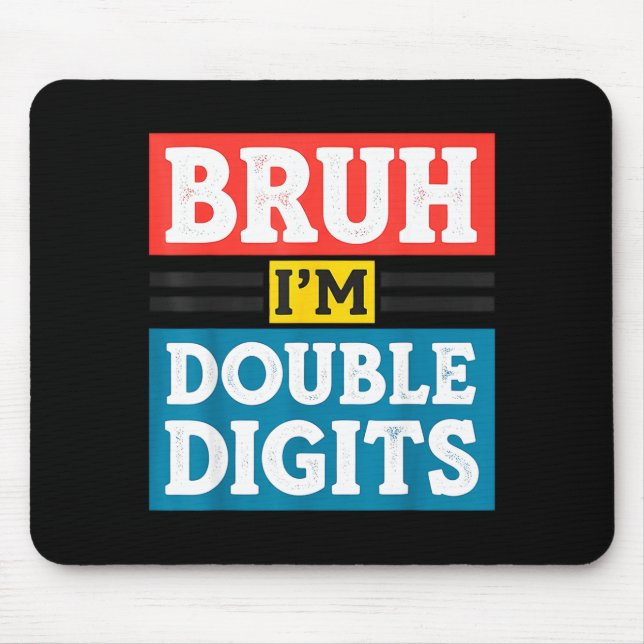 Bruh I'm Double Digits 10th Birthday 10 Year Old B Mouse Pad (Front)