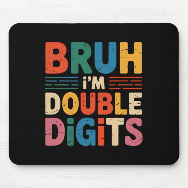 Bruh I'm Double Digits 10th Birthday 10 Year Old B Mouse Pad (Front)