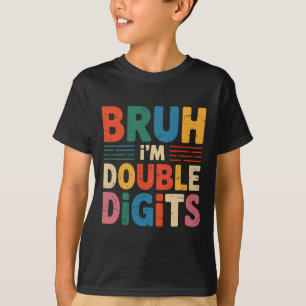 Bruh I'm Double Digits 10th Birthday 10 Year Old B T-Shirt