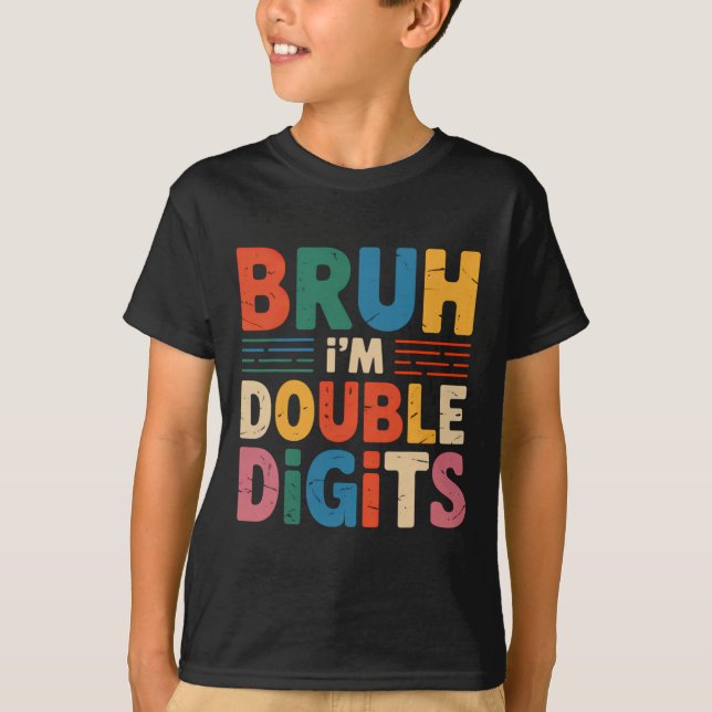Bruh I'm Double Digits 10th Birthday 10 Year Old B T-Shirt (Front)