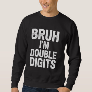 Bruh I'm Double Digits 10th Birthday 10 Year Old Sweatshirt