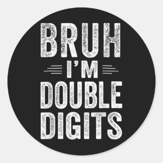 Bruh I'm Double Digits 10th Birthday Gifts 10 Year Classic Round Sticker