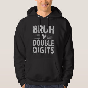 Bruh I'm Double Digits 10th Birthday Gifts 10 Year Hoodie