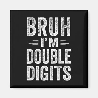 Bruh I'm Double Digits 10th Birthday Gifts 10 Year Magnet