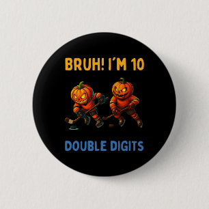 Bruh I'm Double Digits 10th Birthday Pumpkin Ice H Button