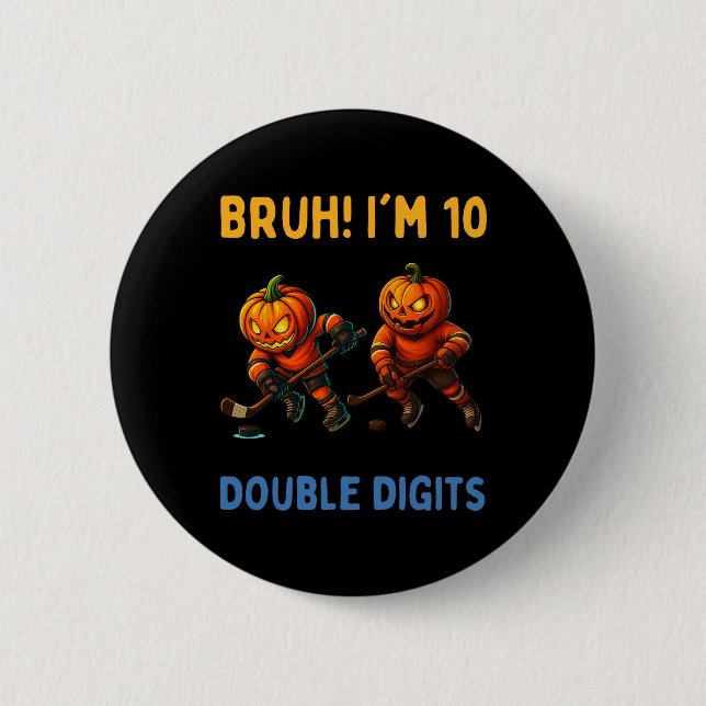 Bruh I'm Double Digits 10th Birthday Pumpkin Ice H Button (Front)